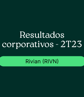 Rivian (RIVN)  : Resultado Corporativo – 2T23
