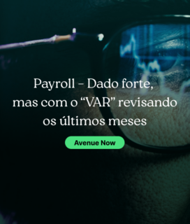 Payroll – Dado forte, mas com o “VAR” revisando os últimos meses