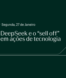 DeepSeek e o “sell off” em ações de Tecnologia